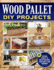 Wood Pallet Diy Projects: 20 Building Projects to Enrich Your Home, Your Heart & Your Community (Fox Chapel Publishing) Make One-of-a-Kind Useful Items for Your Home and Garden From Reclaimed Wood