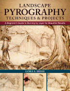Landscape Pyrography Techniques & Projects: a Beginner's Guide to Burning By Layer for Beautiful Results (Fox Chapel Publishing) Woodburning Textured, Lifelike Scenes in Layers, With Lora S. Irish