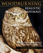 Woodburning Realistic Animals: 12 Step-By-Step Pyrography Projects of Birds, Pets, and Wildlife