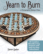 Yearn to Burn: a Pyrography Master Class: 18 Creative Woodburning Projects With Step-By-Step Instructions (Fox Chapel Publishing) Expert Guidance to Advance Your Skills; Sequel to Learn to Burn
