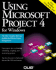 Using Microsoft Project 4 F/Windows