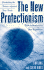 The New Protectionism: Protecting the Future Against Free Trade