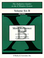 Volume 6b: Motif Reference Manual (Definitive Guides to the X Window System)