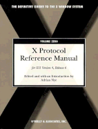 X Protocol Reference Manual: Volume Zero for X11, Release 6 (Definitive Guide to X