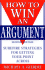 How to Win an Argument: Surefire Strategies for Getting Your Point Across