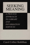 Seeking Meaning: a Process Approach to Library and Information Services, 30th Anniversary Edition (Libraries Unlimited Guided Inquiry)