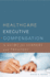 Healthcare Executive Compensation: a Guide for Leaders and Trustees (Ache Management)