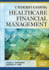 Understanding Healthcare Financial Management, Seventh Edition (Aupha/Hap Book)