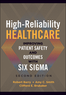 High-Reliability Healthcare: Improving Patient Safety and Outcomes With Six Sigma, Second Edition