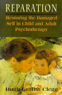 Reparation: Restoring the Damaged Self in Child and Adult Psychotherapy