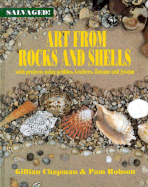 Art From Rocks and Shells: With Projects Using Pebbles, Feathers, Flotsam, and Jetsam (Salvaged)