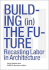 Building (in) the Future: Recasting Labor in Architecture