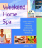 Weekend Home Spa: Four Creative Escapes--Cleansing, Energizing, Relaxing, and Pampering