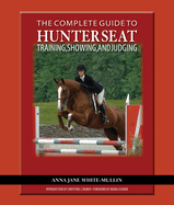 The Complete Guide to Hunter Seat Training, Showing, and Judging: on the Flat and Over Fences