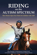 Riding on the Autism Spectrum: How Horses Open New Doors for Children With Asd