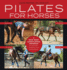 Pilates for Horses: a Mind-Body Conditioning Program for Strength, Mobility, and Performance