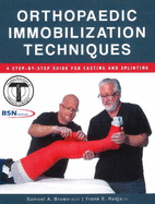 Orthopaedic Immobilization Techniques: a Step-By-Step Guide for Casting and Splinting