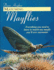 Matching Mayflies: Everything You Need to Know to Match Any Mayfly You'Ll Ever Encounter