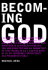 Becoming Like God: Kabbalah and Our Ultimate Destiny