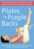 Pilates for Fragile Backs: Recovering Strength and Flexibility After Surgery, Injury, Or Other Back Problems