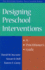 Designing Preschool Interventions: a Practitioner's Guide