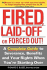 Fired, Laid Off Or Forced Out: a Complete Guide to Severance, Benefits and Your Rights When You'Re Starting Over