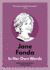 Jane Fonda: in Her Own Words
