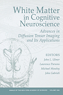 White Matter in Cognitive Neuroscience: Advances in Diffusion Tensor Imaging and Its Applications, Volume 1064