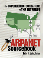 The Arpanet Sourcebook the Unpublished Foundations of the Internet