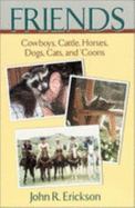 Friends: Cowboys, Cattle, Horses, Dogs, Cats, and 'Coons (Volume 6) (Western Life)