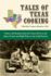 Tales of Texas Cooking: Stories and Recipes From the Trans Pecos to the Piney Woods and High Plains to the Gulf Prairies Volume 70