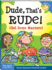 Dude, That's Rude! : (Get Some Manners) (Laugh & Learn�)