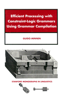 Efficient Processing With Constraint-Logic Grammars Using Grammar (Stanford Monographs in Linguistics)