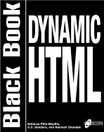 Dynamic Html Black Book: the Web Professional's Guide to Using and Interacting With Dynamic Html