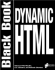 Dynamic Html Black Book: the Web Professional's Guide to Using and Interacting With Dynamic Html