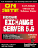 Microsoft Exchange Server 5.5 on Site: the Ultimate on-the-Job Solution Finder
