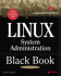 Linux System Administration Black Book: the Definitive Guide to Deploying and Configuring the Leading Open Source Operating System