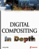 Digital Compositing in Depth: the Only Guide to Post Production for Visual Effects in Film