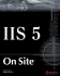 Iis 5 on Site: a Guide to Planning, Deploying, Configuring, and Troubleshooting Iis 5