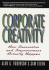 Corporate Creativity: How Innovation & Improvement Actually Happen