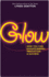 Glow: How You Can Radiate Energy, Innovation, and Success (Bk Life)