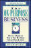 The on-Purpose Business: Doing More of What You Do Best More Profitably
