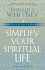 Simplify Your Spiritual Life: Spiritual Disciplines for the Overwhelmed