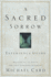 A Sacred Sorrow: Reaching Out to God in the Lost Language of Lament; Experience Guide