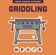 Griddling (the Great Cooking Outdoors Series)