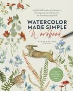 Watercolor Made Simple Workbook: Simple Techniques and Projects for Beginners and Beyond--No Sketching Required! - 20 All-New Paintings on Watercolor Paper
