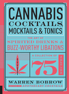Cannabis Cocktails, Mocktails & Tonics: The Art of Spirited Drinks and Buzz-Worthy Libations