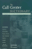 The Call Center Dictionary: the Complete Guide to Call Center and Help Desk Technology and Operations