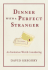 Dinner With a Perfect Stranger: an Invitation Worth Considering