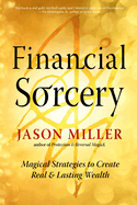 Financial Sorcery: Magical Strategies to Create Real and Lasting Wealth (Strategic Sorcery Series)